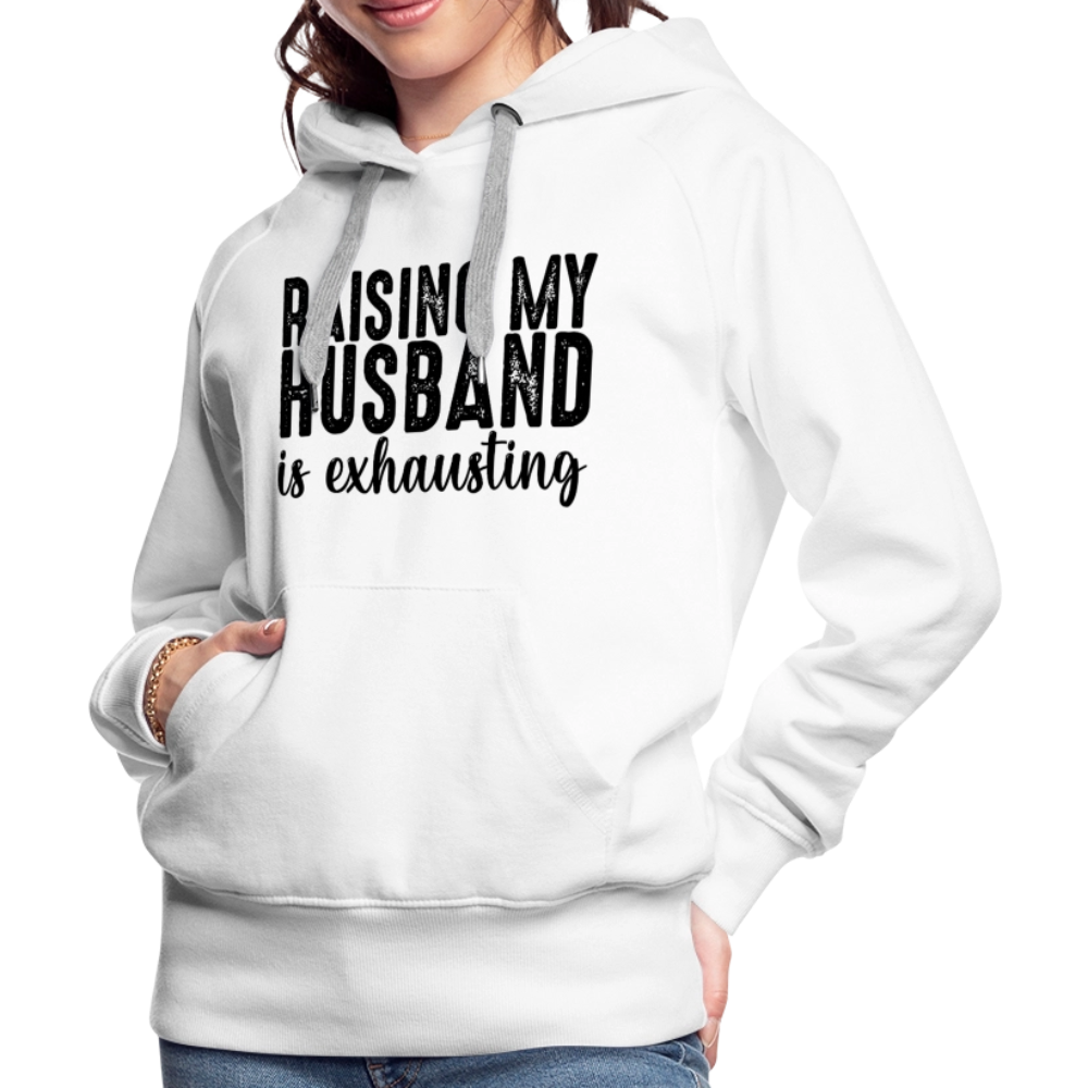 Raising My Husband is Exhausting Women’s Premium Hoodie - white