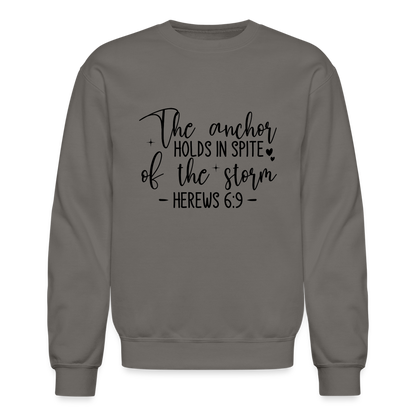 The Anchor Holds in Spit of the Storm Sweatshirt (Hebrews 6:9) - asphalt gray