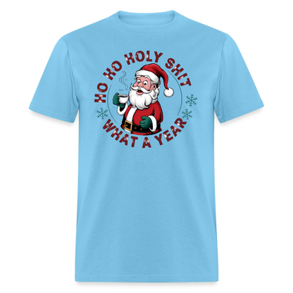 Ho Ho Holy Shit What A Year (Funny Christmas Santa) T-Shirt - aquatic blue