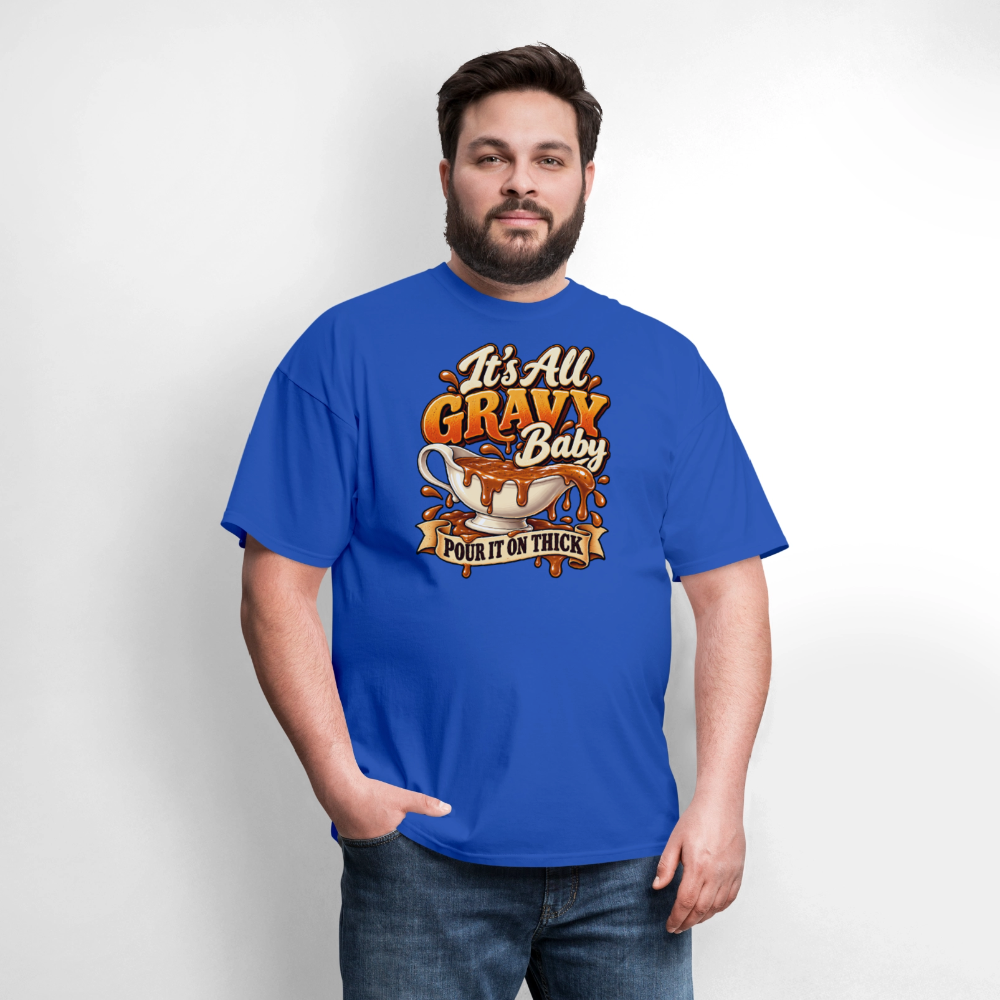 It’s All Gravy Baby – Pour It On Thick T-Shirt - royal blue