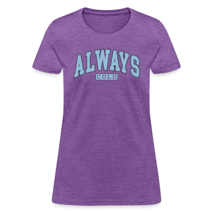 Always Cold Women's Contoured T-Shirt - purple heather