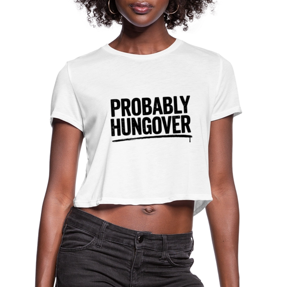 Probably Hungover Women's Cropped Top T-Shirt - white