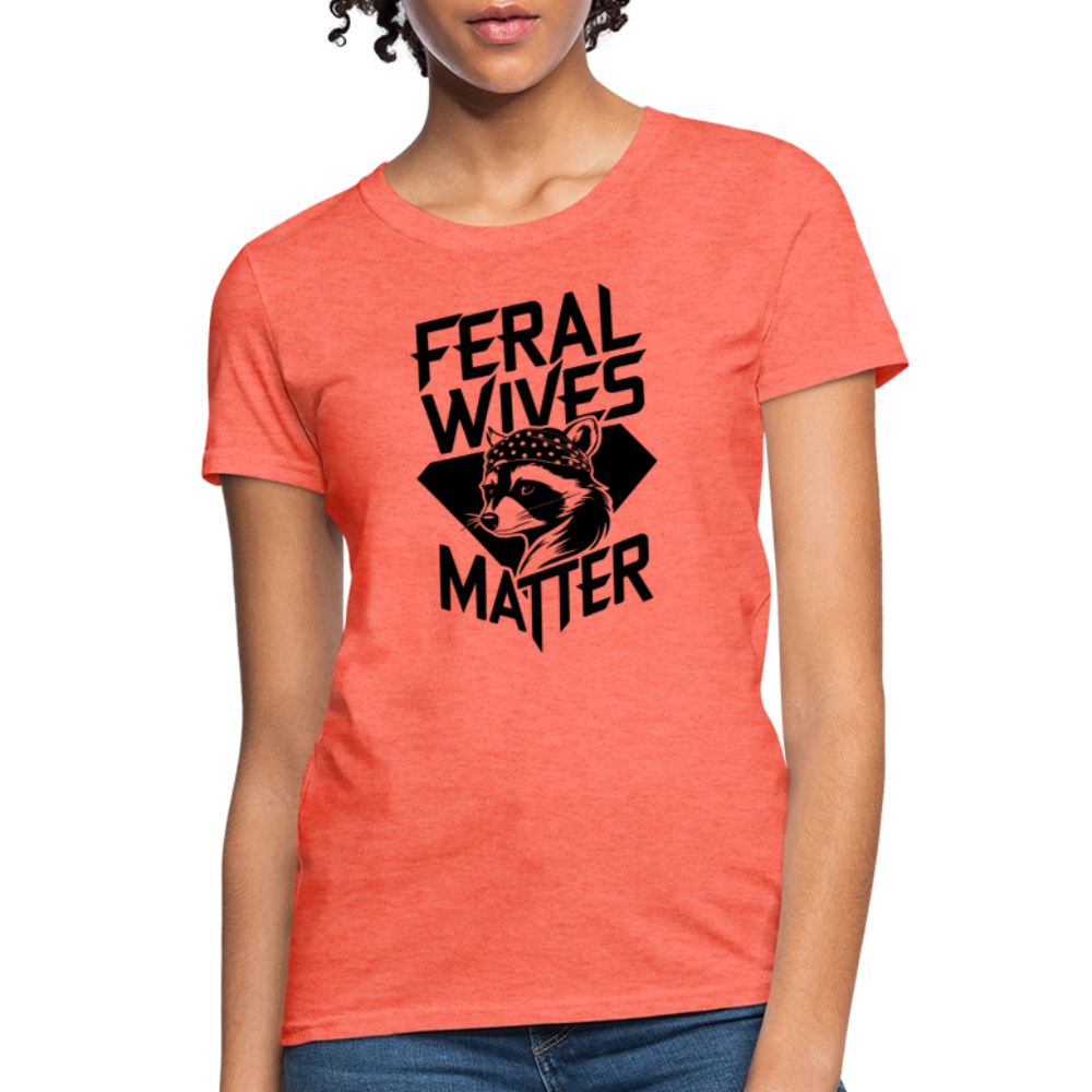 Feral Wives Matter Women's Contoured T-Shirt - heather coral