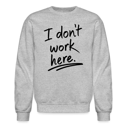 I Don't Work Here Sweatshirt - heather gray