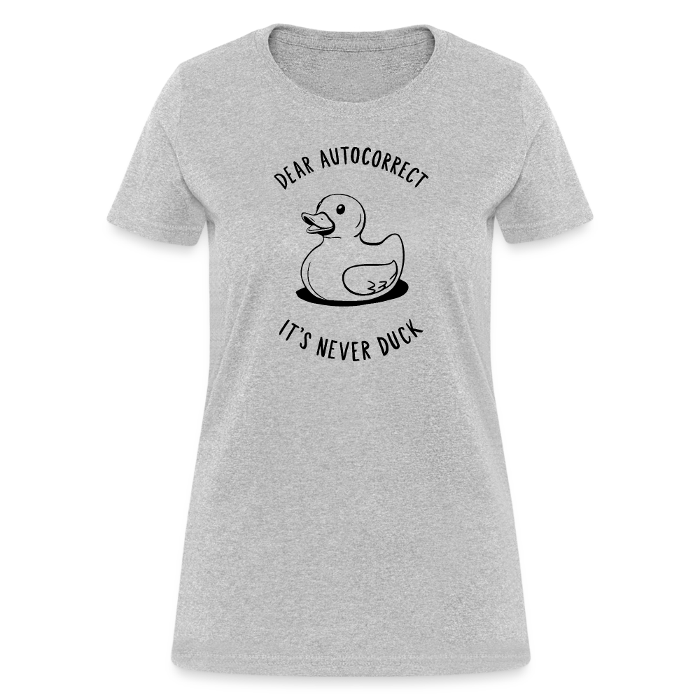 Dear Autocorrect It's Never Duck Women's Contoured T-Shirt - heather gray