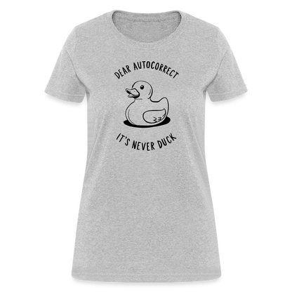 Dear Autocorrect It's Never Duck Women's Contoured T-Shirt - heather gray