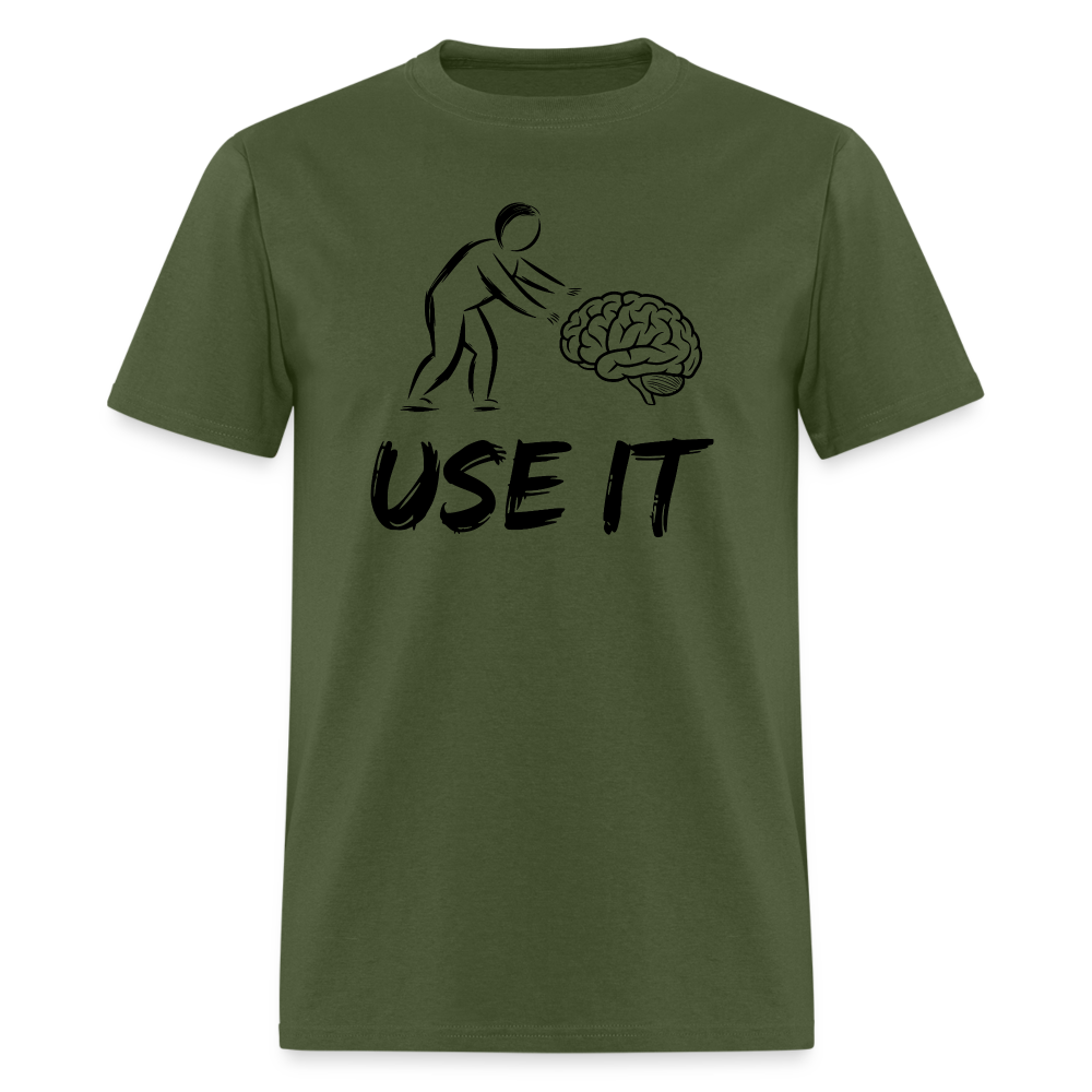 Funny You Have A Brain Use It (Sarcastic Humor) T-Shirt - military green