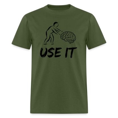 Funny You Have A Brain Use It (Sarcastic Humor) T-Shirt - military green