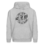 Act My Age, I've Never This Old Before Hoodie