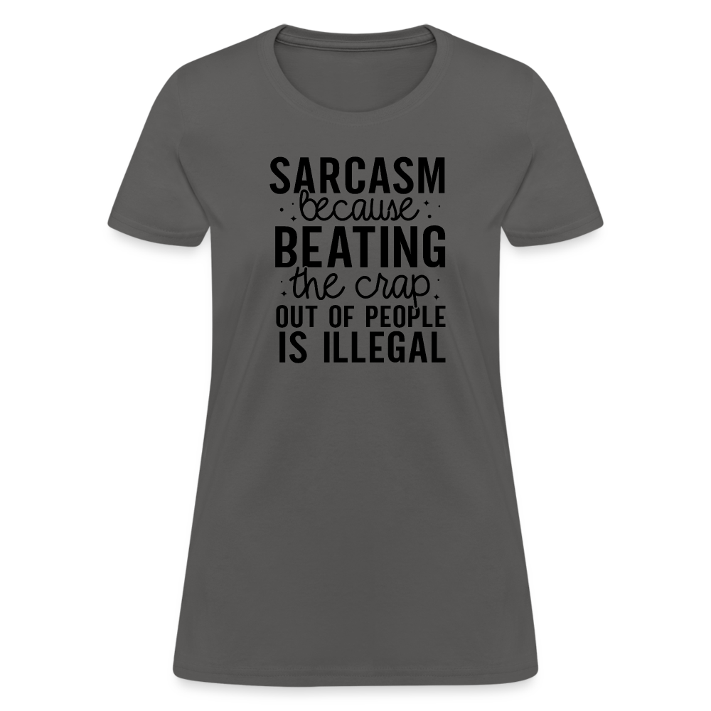 Sarcasm Because Beating People Is Illegal Women's Contoured T-Shirt - charcoal