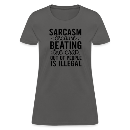 Sarcasm Because Beating People Is Illegal Women's Contoured T-Shirt - charcoal