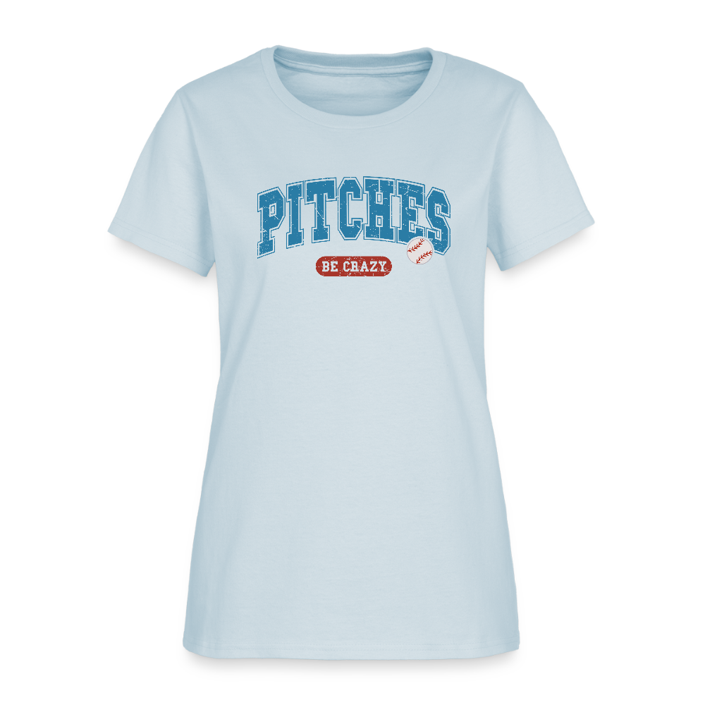 Pitches Be Crazy Women's T-Shirt – Funny Baseball Graphic Tee - light blue