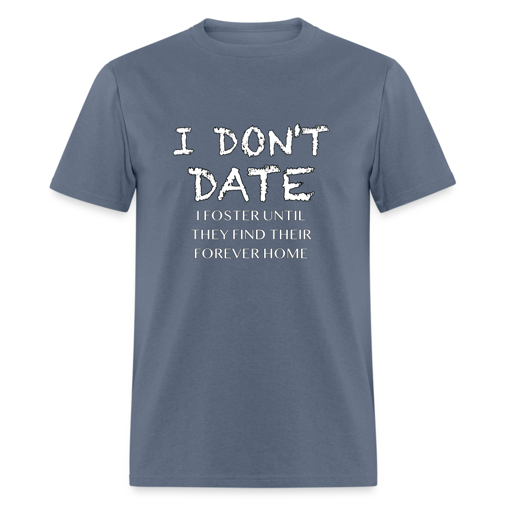 I Don't Date, I Foster Home T-Shirt (Funny Dating Humor) - denim