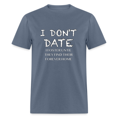 I Don't Date, I Foster Home T-Shirt (Funny Dating Humor) - denim