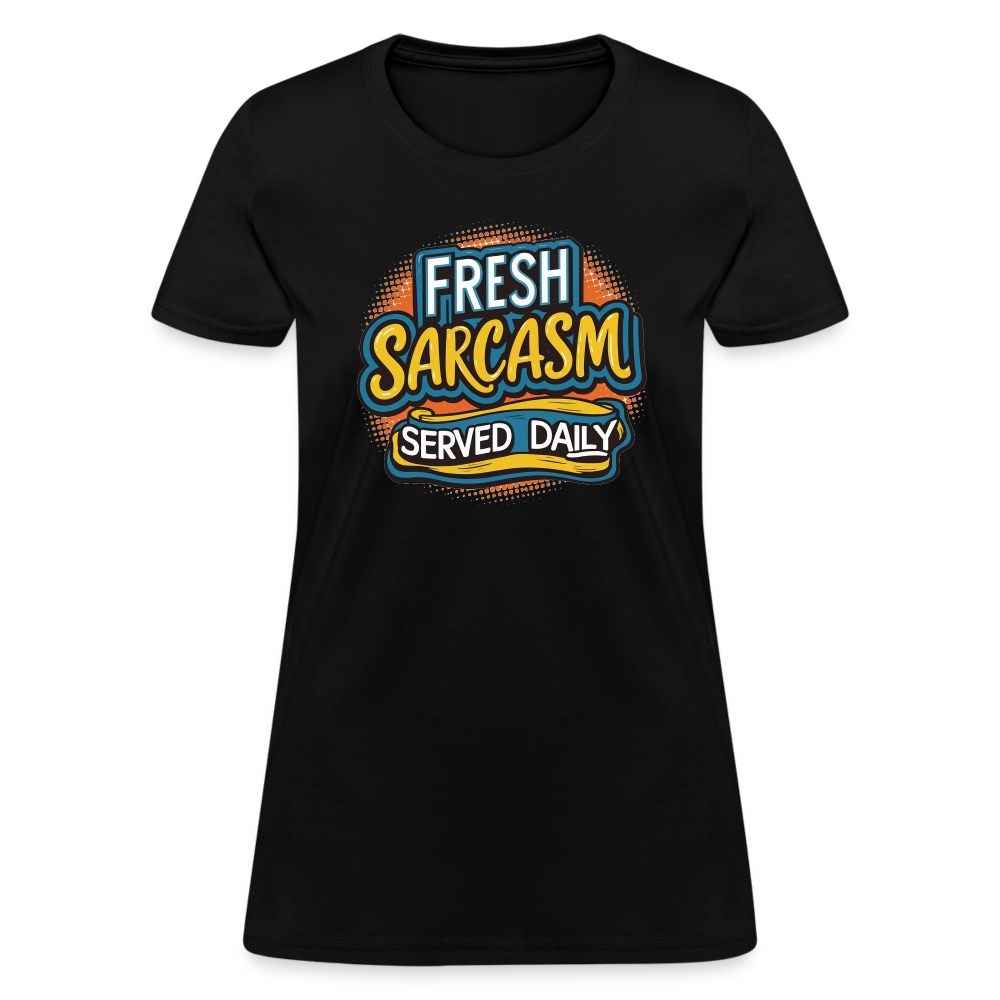 Fresh Sarcasm Served Daily Women's Contoured T-Shirt - black