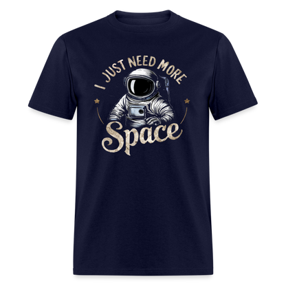 I Just Need More Space (Sarcastic Astronaut)  T-Shirt - navy