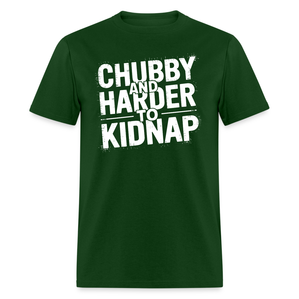 Chubby and Harder to Kidnap T-Shirt Color: forest green