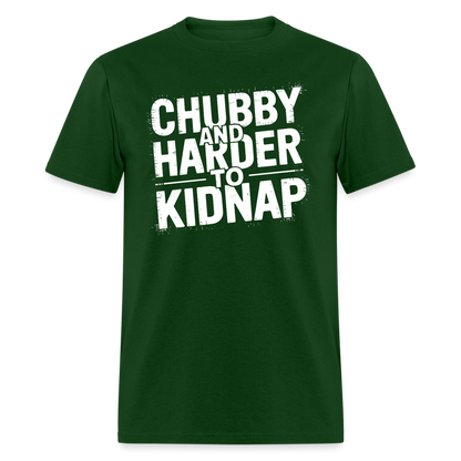 Chubby and Harder to Kidnap T-Shirt - forest green