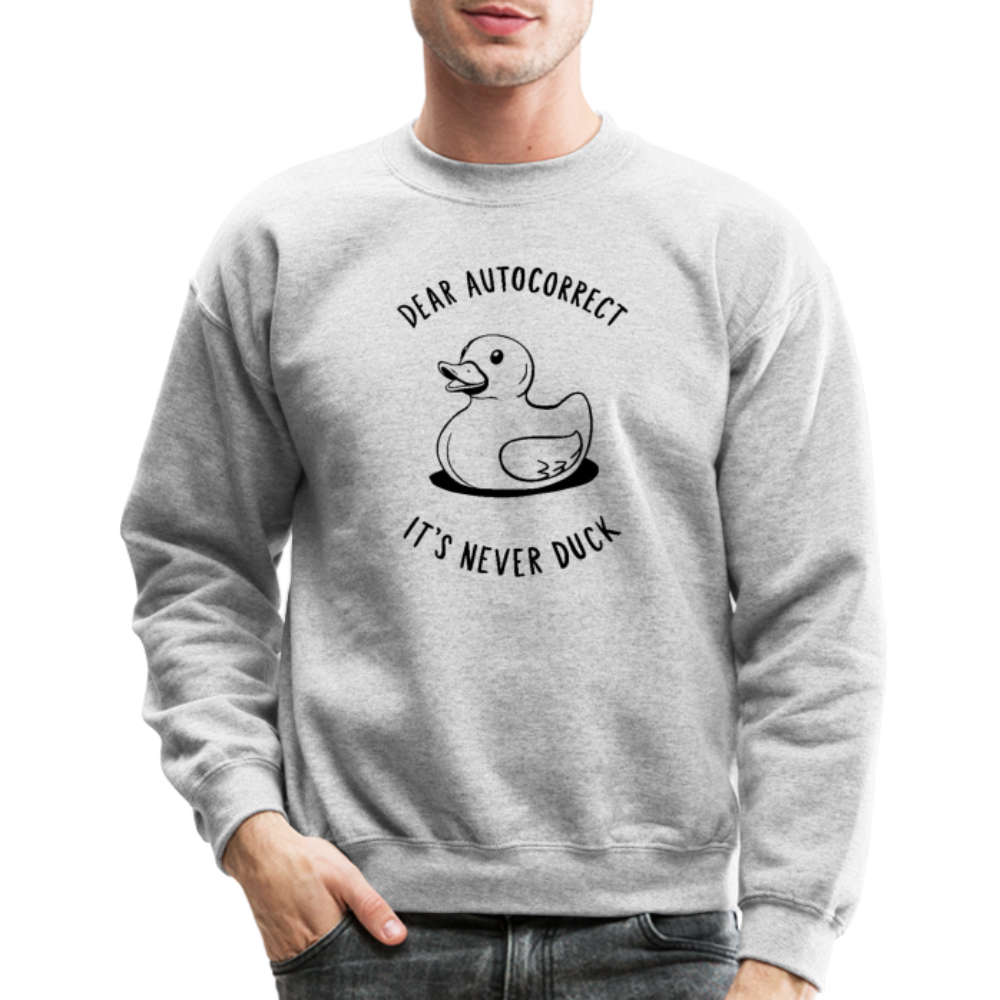 Dear Autocorrect It's Never Duck Sweatshirt - heather gray