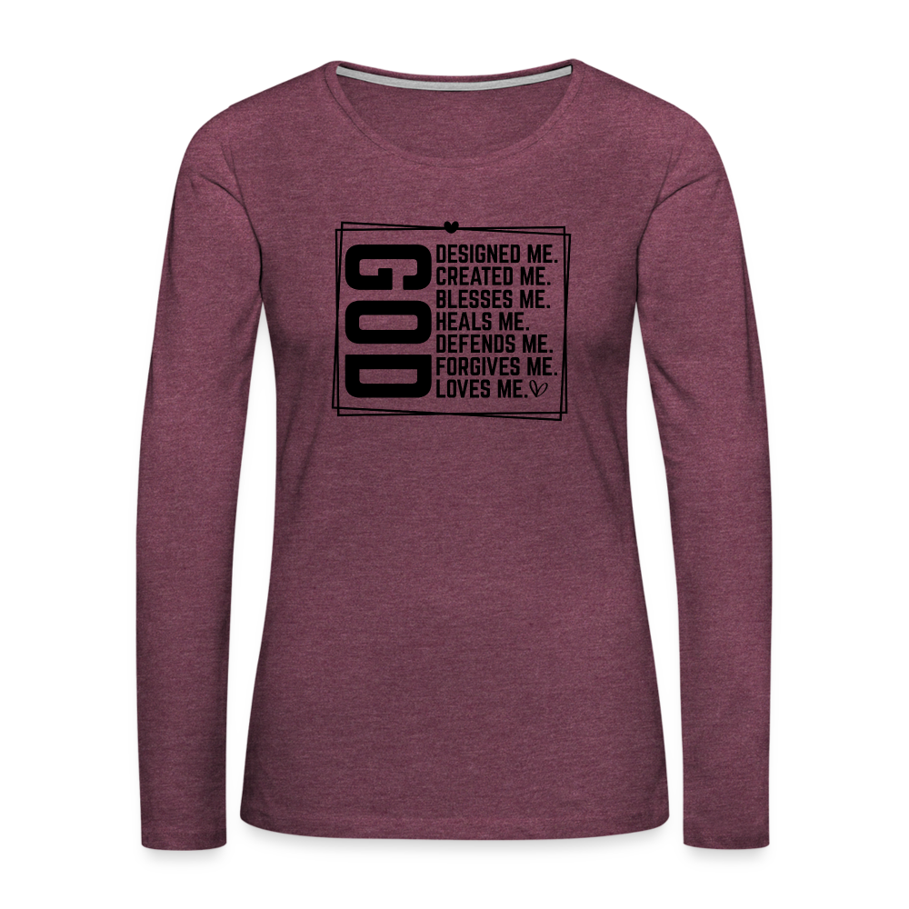 GOD Designed Me Women's Premium Long Sleeve T-Shirt - heather burgundy