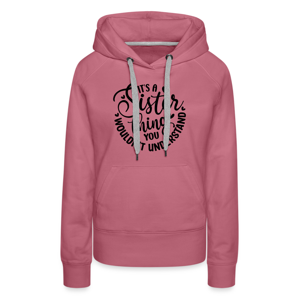 It's A Sister Thing You Wouldn't Understand Women’s Premium Hoodie - mauve