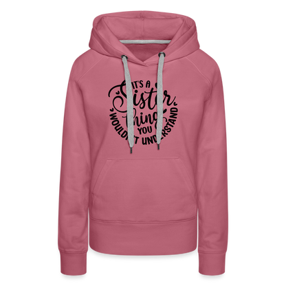 It's A Sister Thing You Wouldn't Understand Women’s Premium Hoodie - mauve