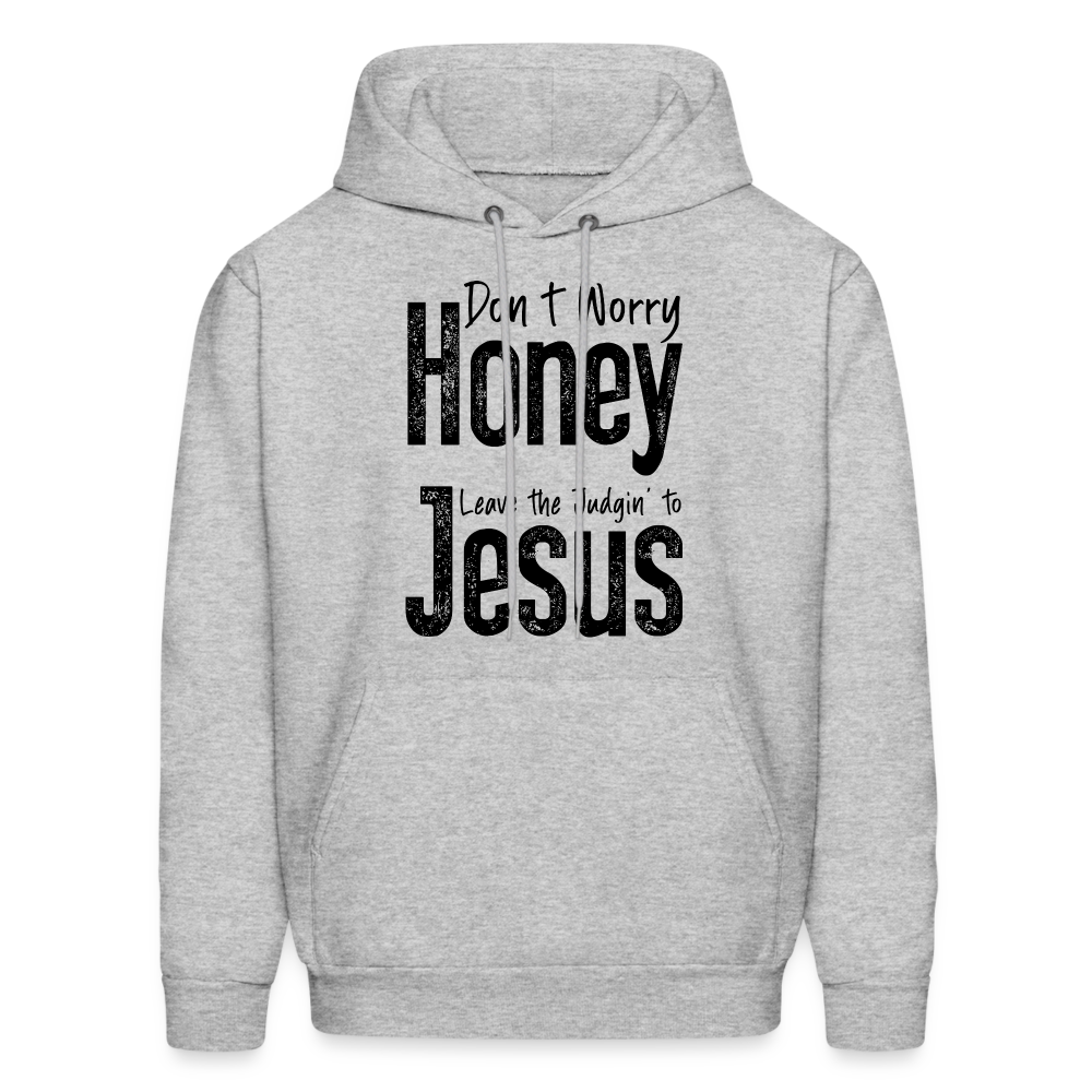 Don't Worry Honey Leave the Judgin' to Jesus Hoodie - heather gray