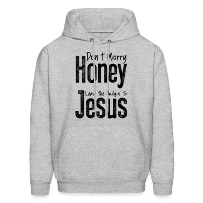 Don't Worry Honey Leave the Judgin' to Jesus Hoodie - heather gray