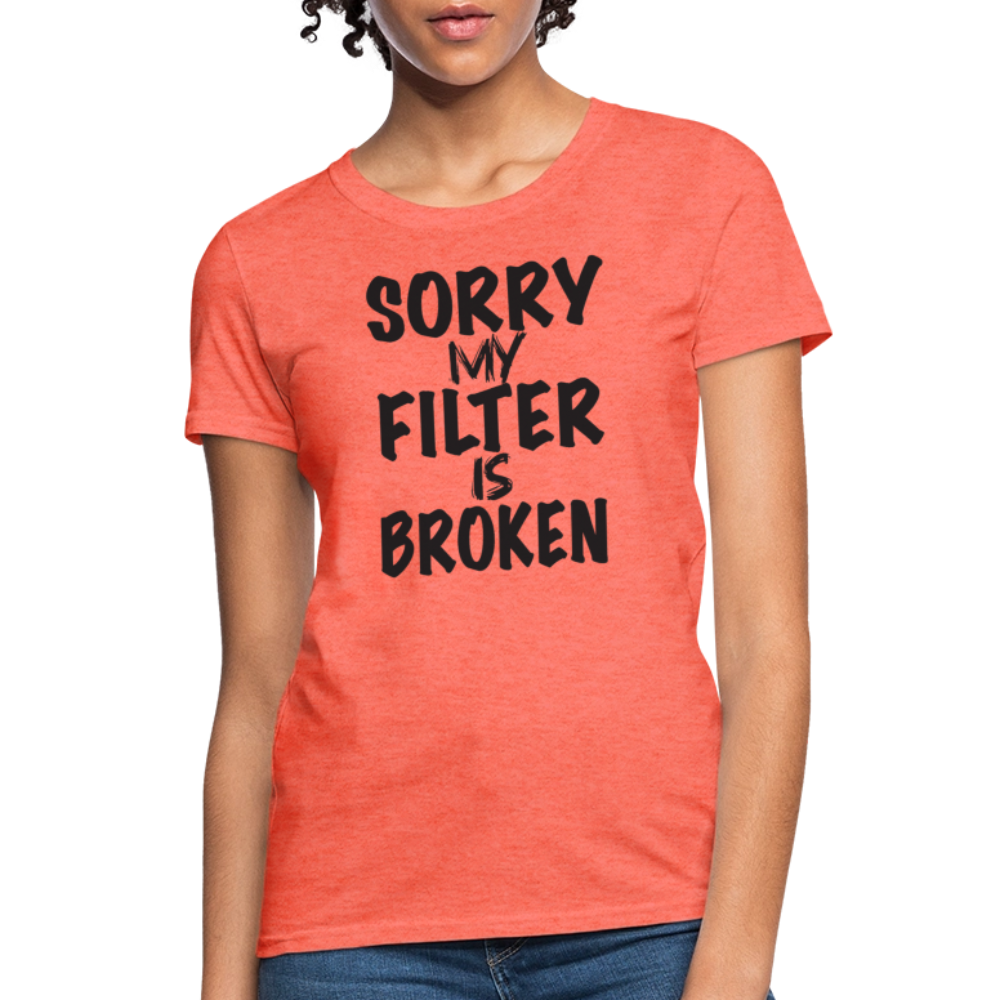 Sorry My Filter Is Broken Women's Contoured T-Shirt - heather coral