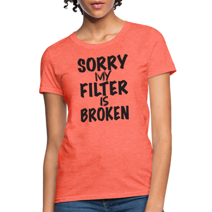 Sorry My Filter Is Broken Women's Contoured T-Shirt - heather coral