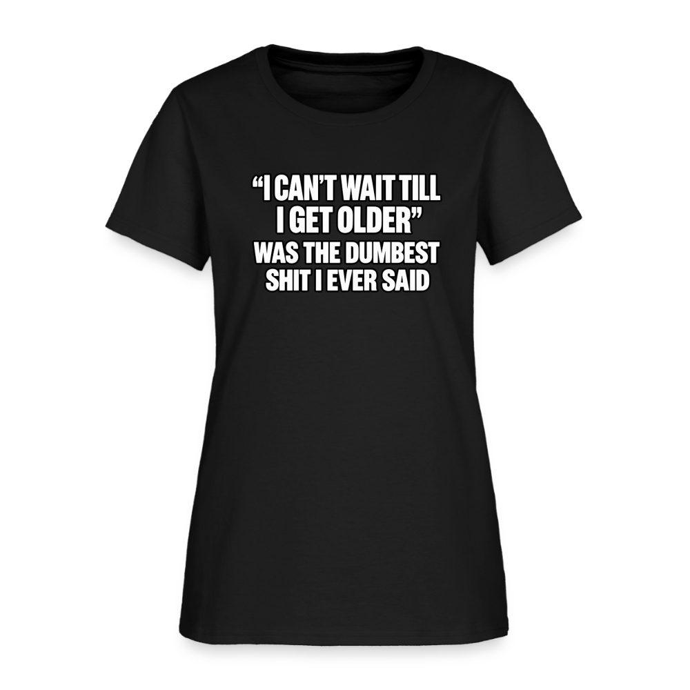 I Can’t Wait Till I Get Older – Funny Women’s T-Shirt - black