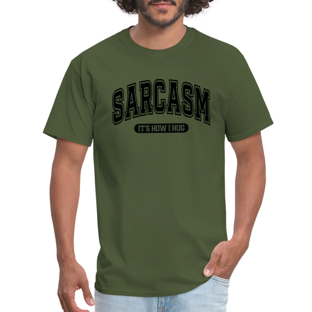 Sarcasm It's How I Hug T-Shirt - military green