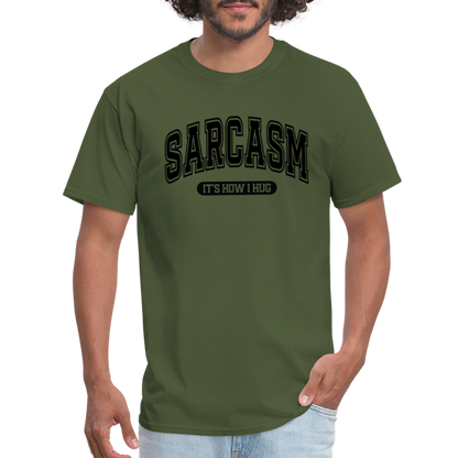 Sarcasm It's How I Hug T-Shirt - military green