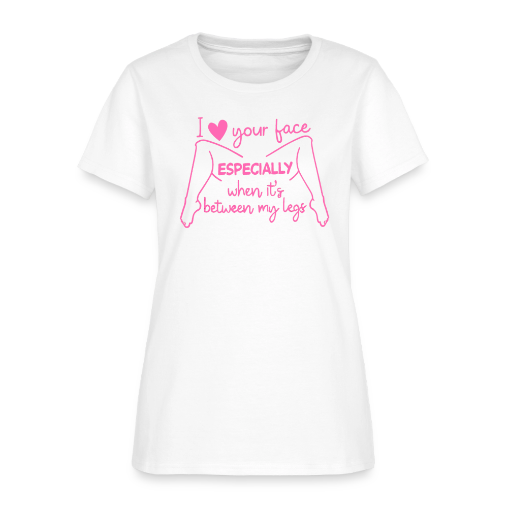 I Heart Your Face Especially When It’s Between My Legs Women’s T-Shirt Color: White