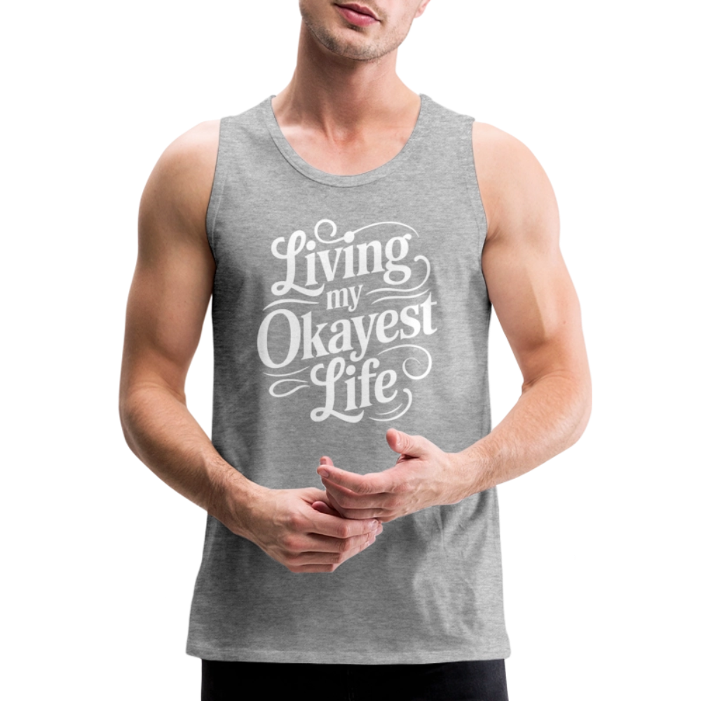 Living My Okayest Life Men’s Premium Tank Top - heather gray