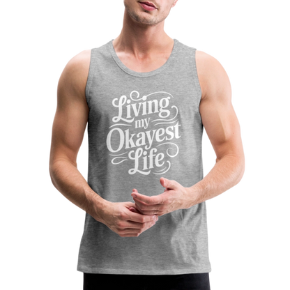 Living My Okayest Life Men’s Premium Tank Top - heather gray