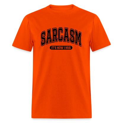 Sarcasm It's How I Hug T-Shirt - orange