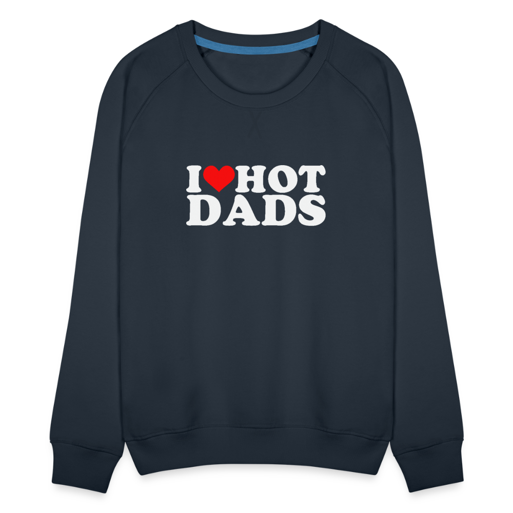 I Heart Hot Dads (Funny I Love Hot Dads) Women’s Premium Sweatshirt - navy