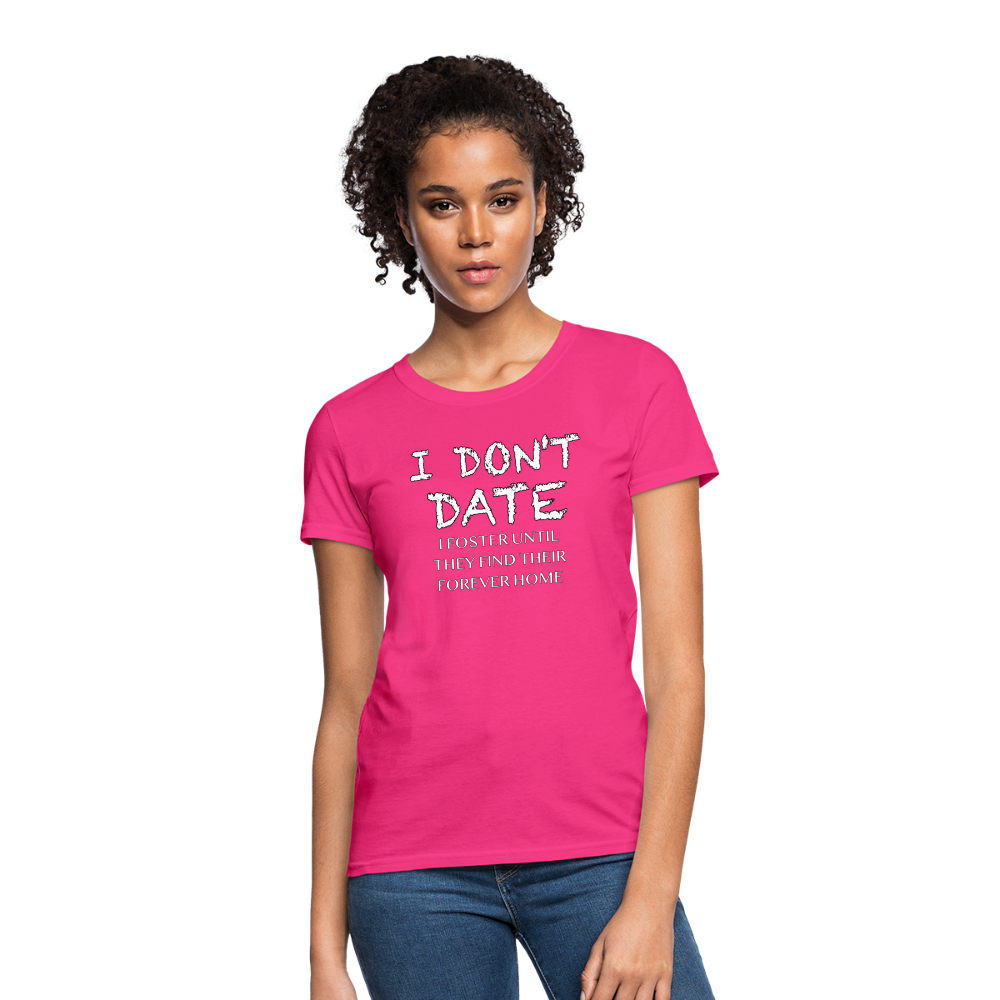 I Don't Date, I Foster Home Women's T-Shirt (Funny Dating Humor) - fuchsia