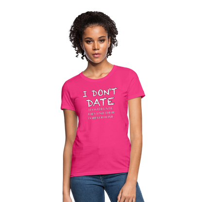 I Don't Date, I Foster Home Women's T-Shirt (Funny Dating Humor) - fuchsia