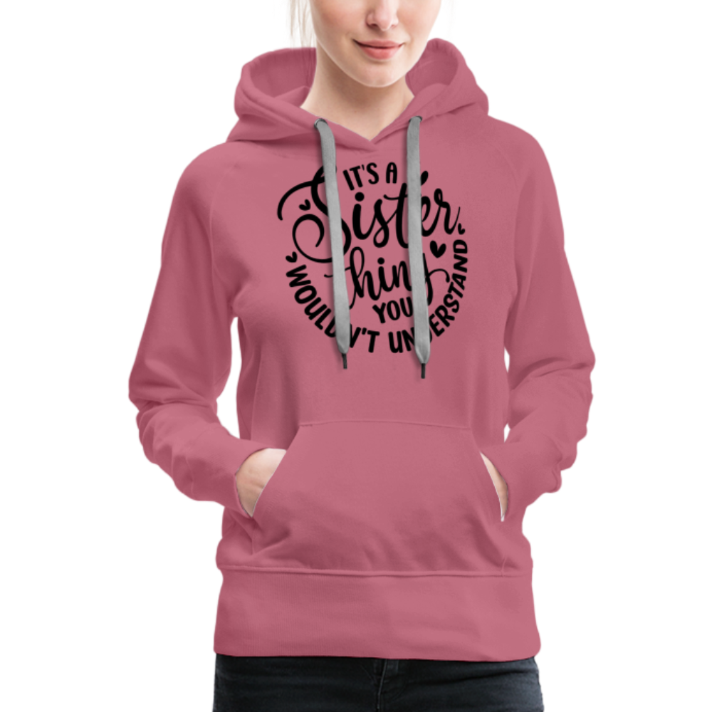 It's A Sister Thing You Wouldn't Understand Women’s Premium Hoodie - mauve