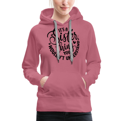 It's A Sister Thing You Wouldn't Understand Women’s Premium Hoodie - mauve