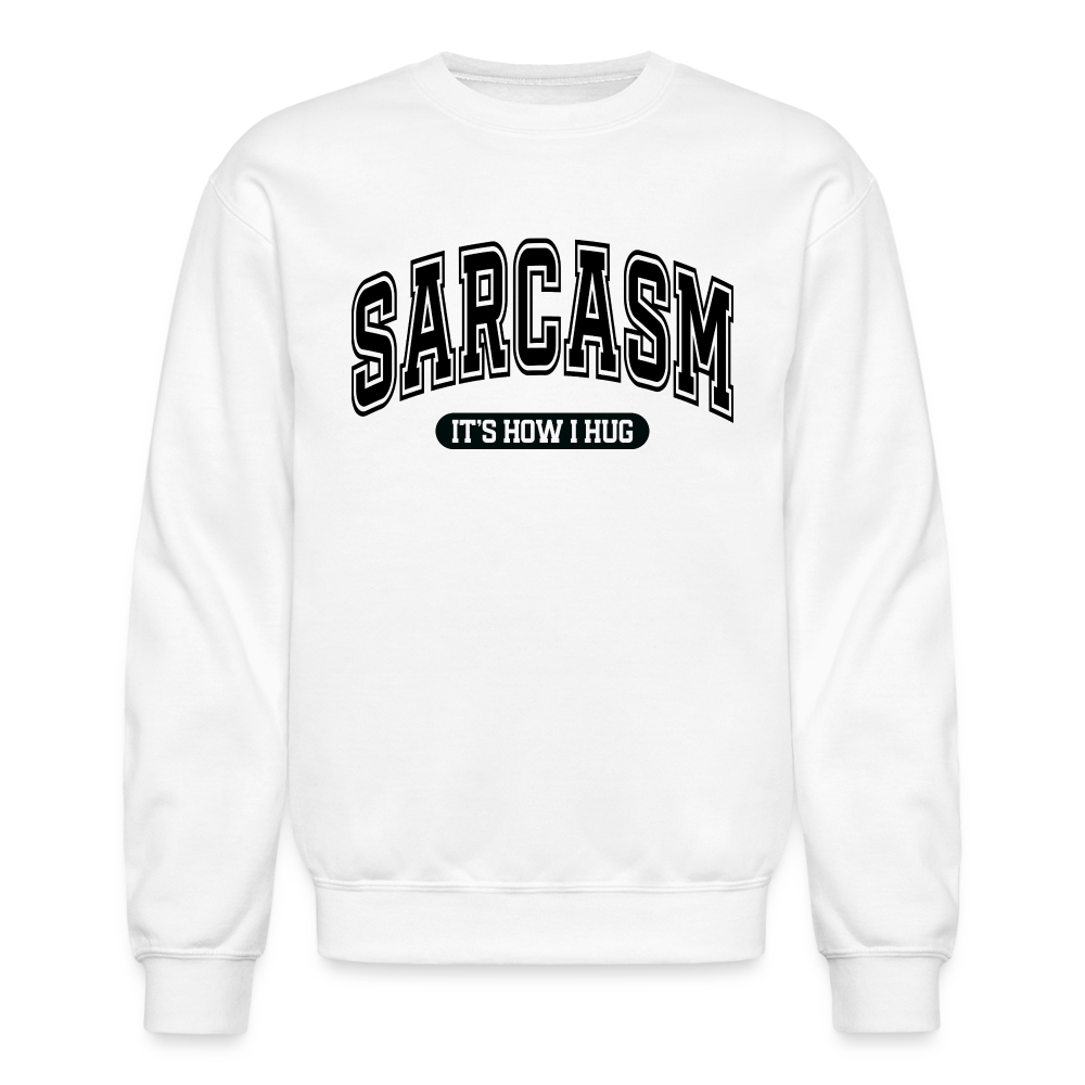 Sarcasm It's How I Hug Sweatshirt - white