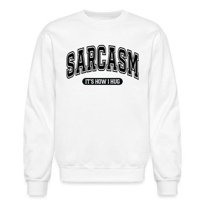 Sarcasm It's How I Hug Sweatshirt - white