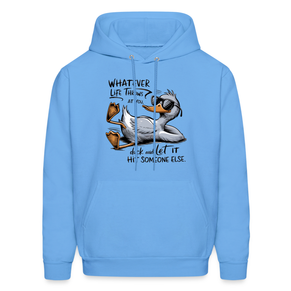 Whatever Life Throws At You, Duck Let It Hit Someone Else Hoodie - carolina blue