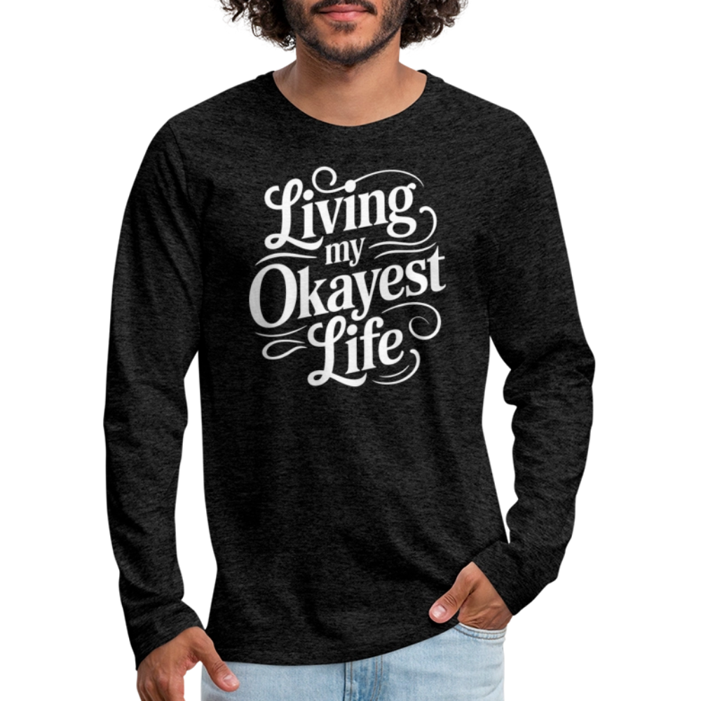 Living My Okayest Life Men's Premium Long Sleeve T-Shirt - charcoal grey