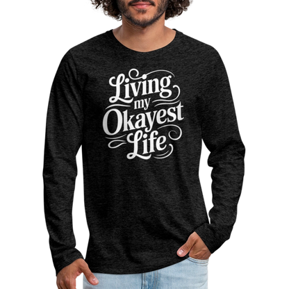 Living My Okayest Life Men's Premium Long Sleeve T-Shirt - charcoal grey