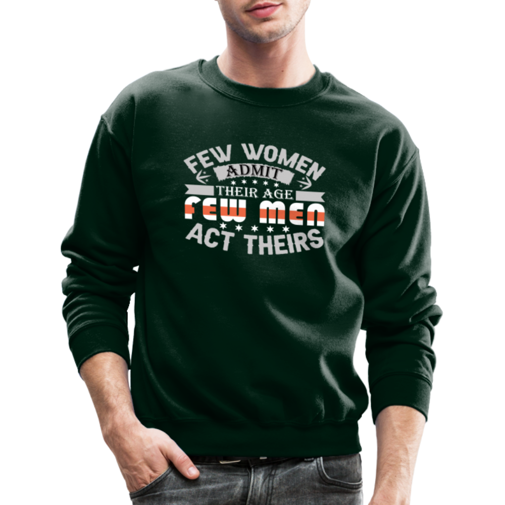 Few Women Admit Their Age, Few Men Act Theirs Sweatshirt - forest green