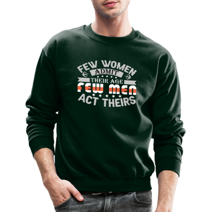 Few Women Admit Their Age, Few Men Act Theirs Sweatshirt - forest green