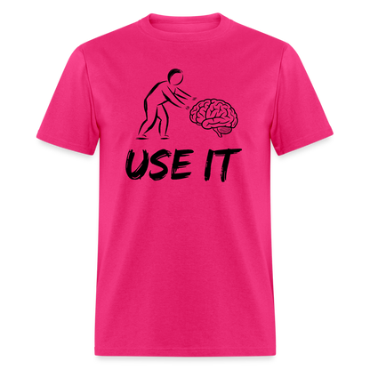 Funny You Have A Brain Use It (Sarcastic Humor) T-Shirt - fuchsia